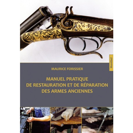 Manuel pratique de restauration et de réparation des armes anciennes